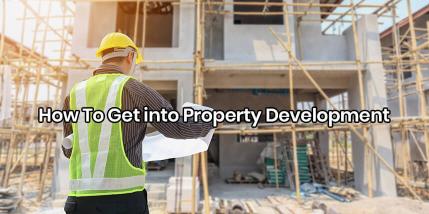 How To Get into Property Development